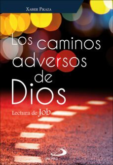 los caminos adversos de dios. lectura de job-xabier pikaza-9788428558754