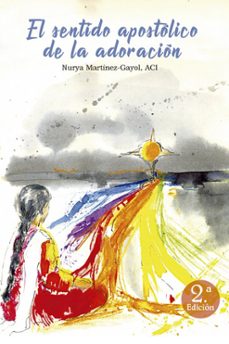 el sentido apostolico de la adoracion-nuria martinez gayol-9788429327854