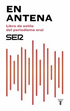 en antena. libro de estilo del periodismo oral (ebook)-9788430619054