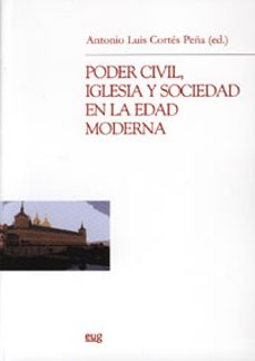 poder civil, iglesia y sociedad en la edad moderna-antonio luis cortes peña-9788433838254