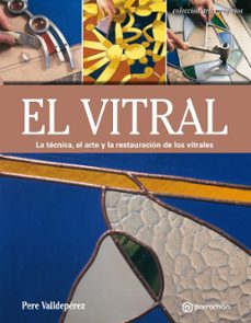 el vitral: la tecnica, el arte y la restauracion de los vitrales-9788434214354