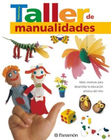 taller de manualidades: ideas creativas para desarrollar la educa cion artistica del niño-9788434227354