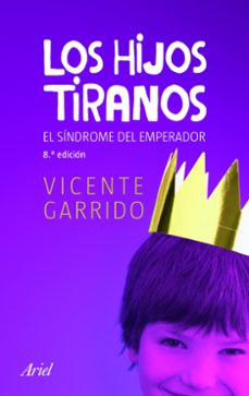 los hijos tiranos: el sindrome del emperador-vicente garrido-9788434469754