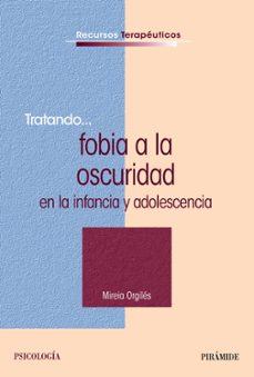 tratando fobia a la oscuridad en la infancia y adolescencia-mireia orgiles-9788436831054
