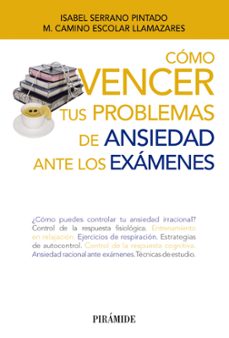 como vencer tus problemas de ansiedad ante los examenes-isabel serrano pintado-9788436833454