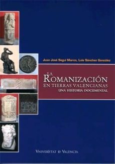 romanizacion en tierras valencianas: una historia documental-juan jose segui marco-9788437061054