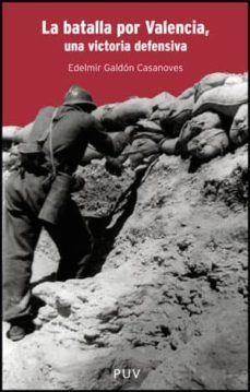 la batalla por valencia, una victoria defensiva-edelmir galdon casanoves-9788437079554