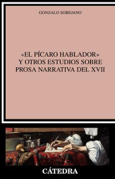 el pícaro hablador y otros estudios sobre prosa narrativa del xvii-gonzalo sobejano-9788437640754