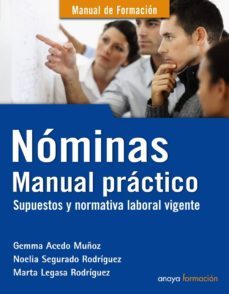 nominas: manual practico: supuestos y normativa laboral vigente ( manual de formacion)-gemma acedo muñoz-marta legasa rodriguez-noelia segurado rodriguez-9788441530454