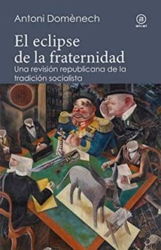 el eclipse de la fraternidad: una revision republicana de la tradicion socialista-9788446047254