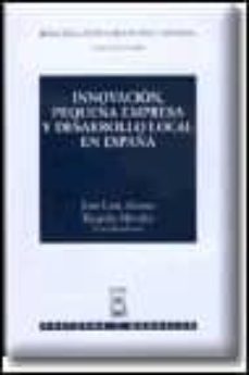 innovacion, pequeña empresa y desarrollo local en españa-jose luis alonso-ricardo mendez-9788447015054