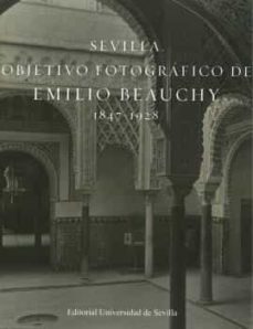 sevilla: objetivo fotografico de emilio beauchy 1847-1928-luis mendez rodriguez-9788447228454