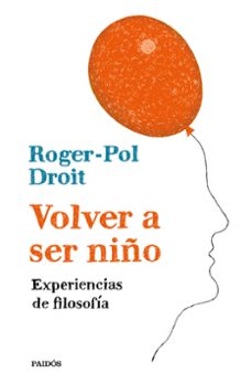 volver a ser niño: experiencias de filosofia-roger pol droit-9788449334054