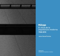 malaga el oficio de la arquitectura moderna 1968-2010-javier boned purkiss-9788461471454