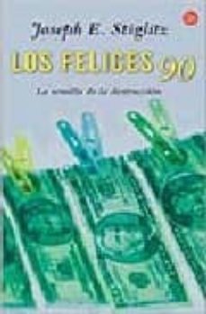 los felices 90: la semilla de la destruccion-joseph e. stiglitz-9788466315654