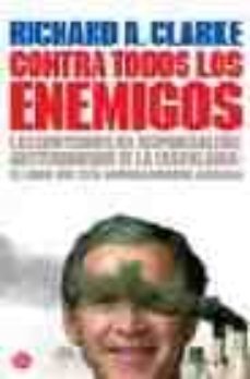 contra todos los enemigos: las confesiones del responsable del an titerrorismo de la casa blanca. el libro que esta conmocionando america-richard a. clarke-9788466316354