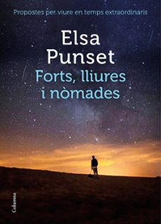 forts, lliures i nomades: propostes per viure en temps extraordinaris-elsa punset-9788466426954
