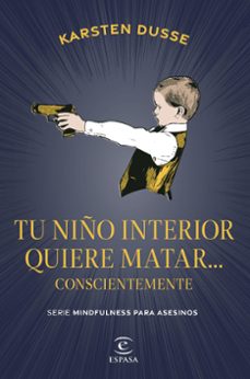 tu niño interior quiere matar... conscientemente-karsten dusse-9788467075854