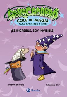 abracadabra, cole de magia para aprender a leer, 4. ¡es increíble, soy invisible!-barbara fernandez-9788469640654