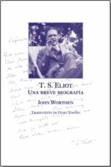 t.s. eliot, una breve biografia-john worthen-9788469780954