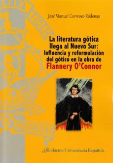 la literatura gotica llega al nuevo sur: influencia y reformulaci on del gotico en la obra de flannery o connor-jose manuel correoso rodenas-9788473929554