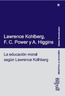 la educacion moral segun lawrence kohlberg-lawrence kohlberg-f. c. power-a. higgins-9788474326154