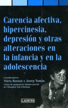 carencia afectiva: hipercinesia, depresion y otras alteraciones e n la infancia y en la adolescencia-nuria bassas-josep tomas-9788475843254