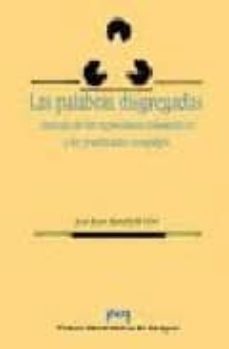 las palabras disgregadas: sintaxis de las expresiones idiomaticas y los predicados complejos-9788477335054