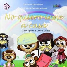 no quiero irme a casa (emocionate)-leticia garces-asun egurza-9788477682554