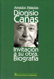 dionisio cañas. invitacion a su obra. biografia-amador palacios-9788477893554