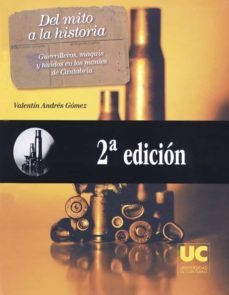 del mito a la historia: guerrilleros,maquis y huidos en los monte s de cantabria  (2ª ed.)-valentin andres gomez-9788481025354