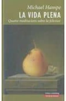 vida plena: quatre meditacions sobre la felicitat-michael hampe-9788481098754