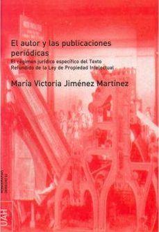 el autor y las publicaciones periodicas: el regimen juridico espe cifico del texto refundido de la ley de propiedad intelectual-maria victoria jimenez martinez-9788481386554