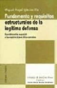 fundamentos y requisitos estructurales de la legitima defensa con sideracion especial a las restricciones etico-sociales-miguel angel iglesias rio-9788481518054
