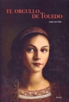 el orgullo de toledo-jose luis feito-9788481987454
