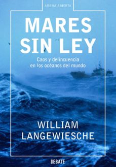 mares sin ley: caos y delincuencia en los oceanos del mundo-william langewiesche-9788483066454
