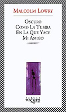 oscuro como la tumba en la que yace mi amigo-malcolm lowry-9788483108154