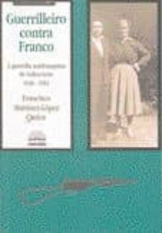 guerrilleiro contra franco. a guerrilla antifranquista de galiza - leon. 1936-1951.-francisco martinez lopez-9788483410554