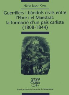 guerrilles i bandols civils entre l ebre i el maestrat: formacio d un pais (1808-1844)-9788484156154