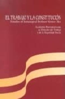 el trabajo y la constitucion (estudios en homenaje al profesor al onso olea)-9788484171454