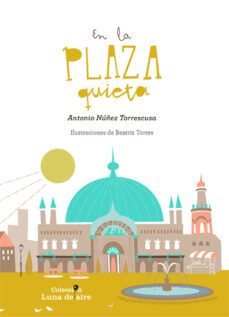 en la plaza quieta-antonio nuñez torrescusa-9788484278054