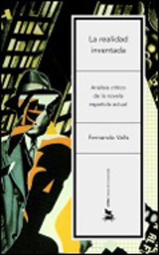 la realidad inventada: un analisis critico de la novela española actual-fernando valls-9788484324454