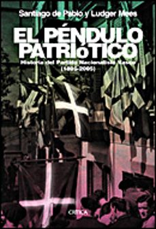 el pendulo patriotico: historia del partido nacionalista vasco (1 895-2005)-9788484326854
