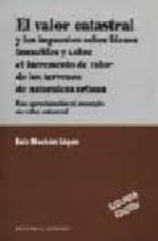 el valor catastral y los impuestos sobre bienes inmuebles (2ª ed. )-luis monchon lopez-9788484442554