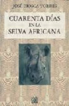 cuarenta dias en la selva africana (cacerias y expediciones legen darias, 3)-jose biosca torres-9788485707454