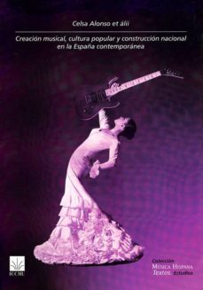 creacion musical, cultura popular y construccion nacional en la e spaña contemporanea-julio arce-9788489457454