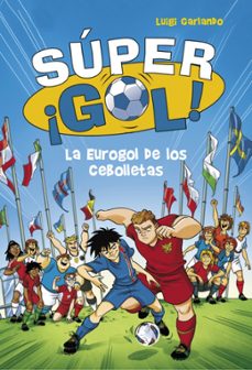 super ¡gol! 7 :la eurogol de los cebolletas-luigi garlando-9788490436554