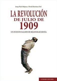 la revolucion de julio de 1909. un intento fallido de regenerar e spaña-9788490458754