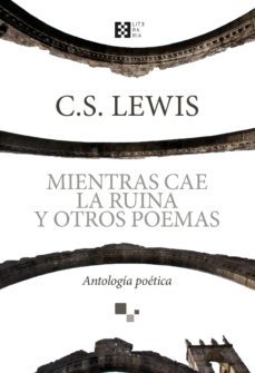 mientras cae la ruina y otros poemas-c.s. lewis-9788490559154