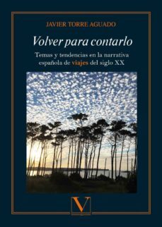 volver para contarlo: temas y tendencias en la narrativa española de viajes del siglo xx-9788490748954
